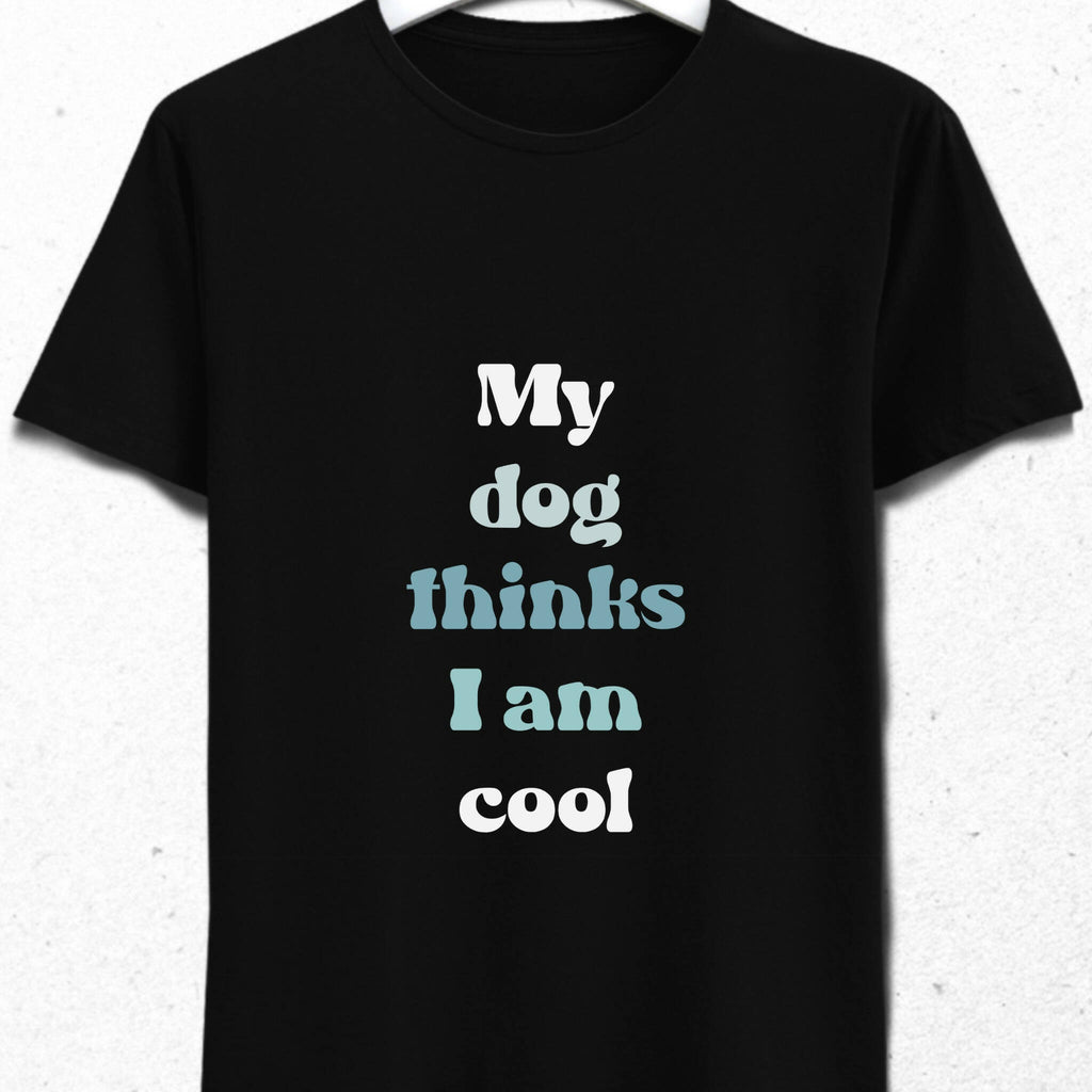 My Dog Thinks I am Cool Erkek Siyah Tişört