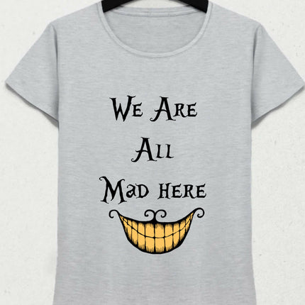We Are All Mad Here Alice in Wonderland Tişört