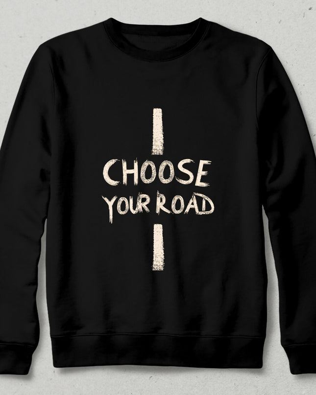 CHOOSE YOUR ROAD Sweatshirt - Kapşonsuz