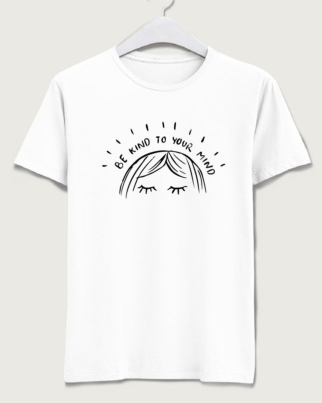 Be Kind To Your Mind tişört - basmatik.com