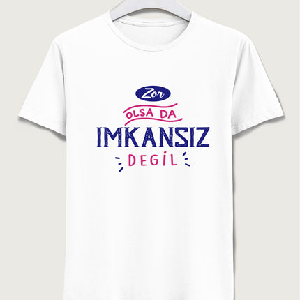 Zor olsa da imkansız değil tişört