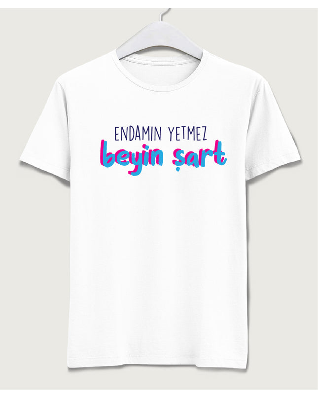 Endamın yetmez beyin şart tişört - basmatik.com