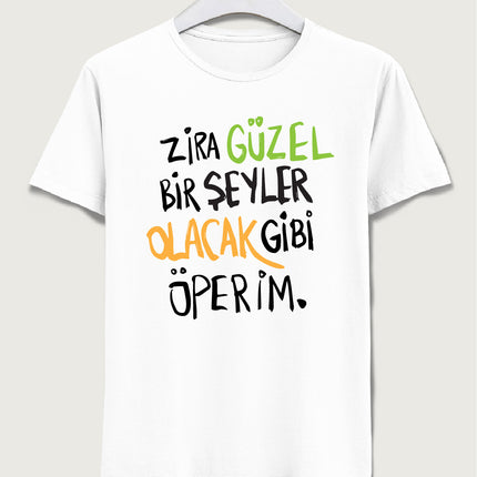 Zira güzel bir şeyler olacak gibi öperim tişört
