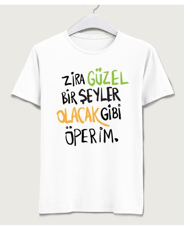Zira güzel bir şeyler olacak gibi öperim tişört - basmatik.com