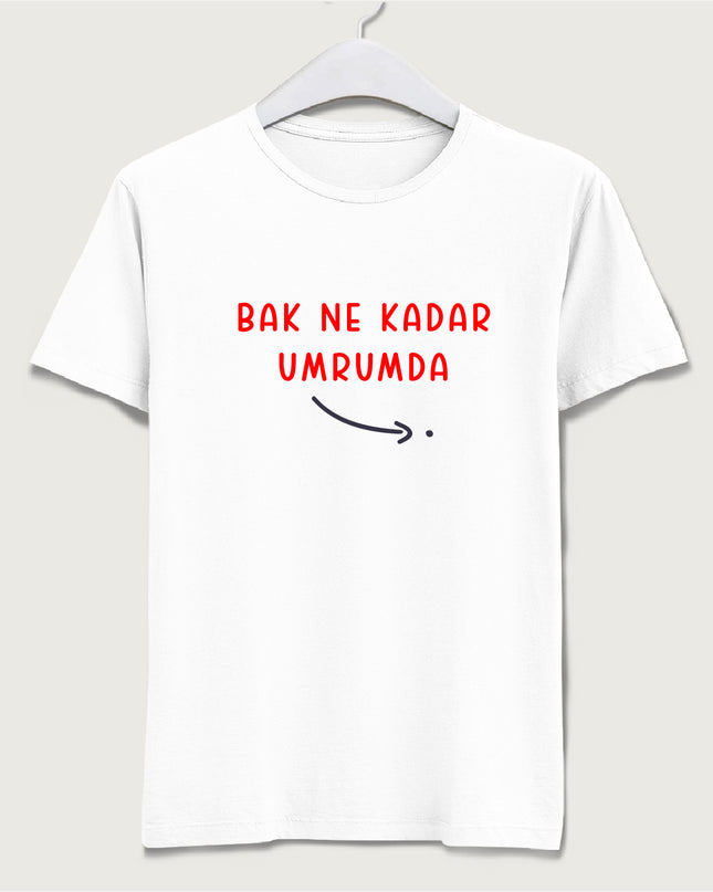 Bak ne kadar umrumda tişört - basmatik.com