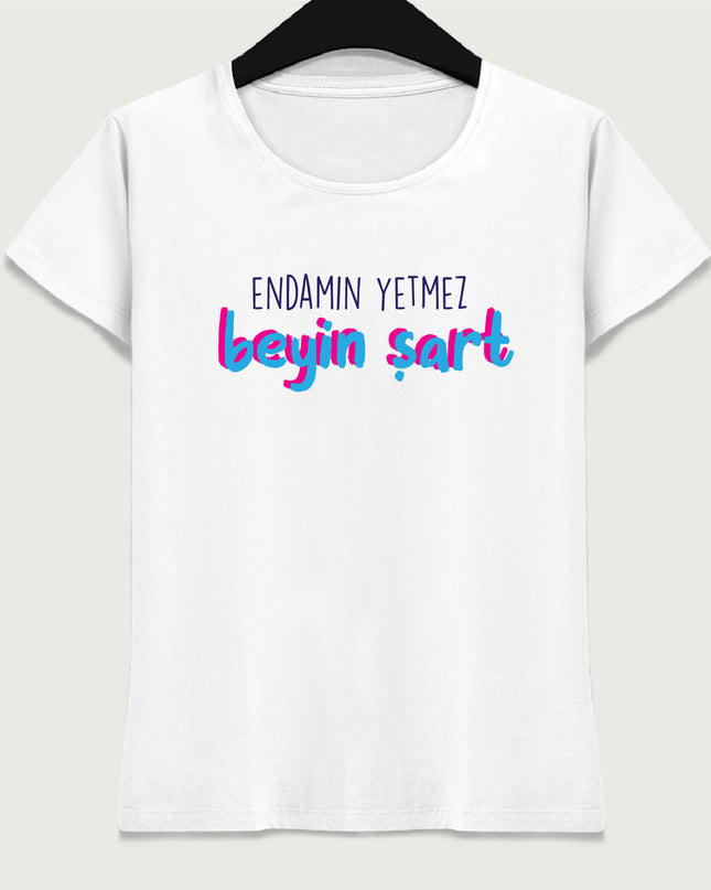 Endamın yetmez beyin şart tişört - basmatik.com