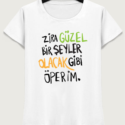 Zira güzel bir şeyler olacak gibi öperim tişört