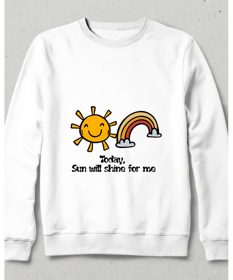 Today Sun will Shine For Me Sweatshirt