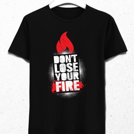 Don't Lose Your Fire Erkek Tişört - basmatik.com