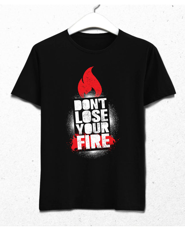 Don't Lose Your Fire Erkek Tişört - basmatik.com