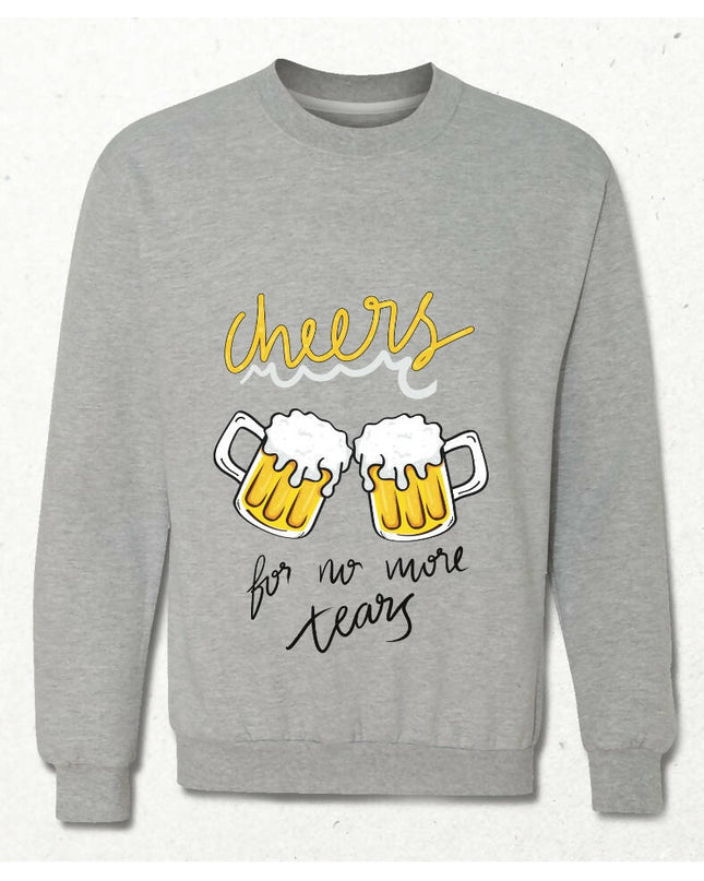 Cheers for no more tears bira sweatshirt