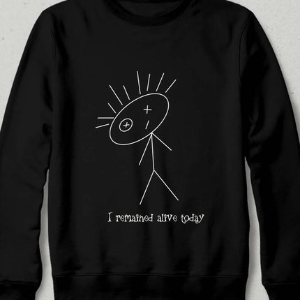 I remained alive today black Sweatshirt