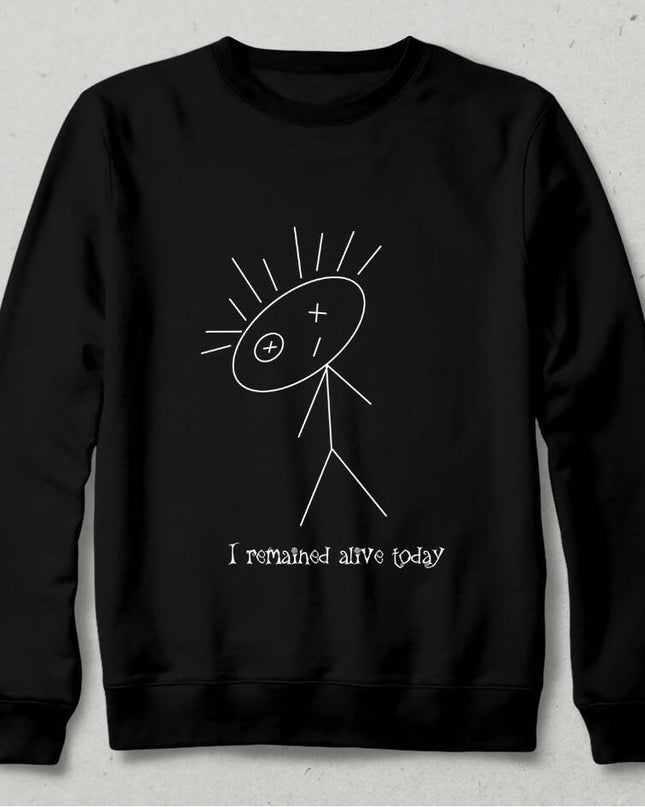 I remained alive today black Sweatshirt