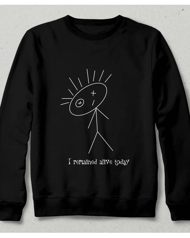 I remained alive today black Sweatshirt