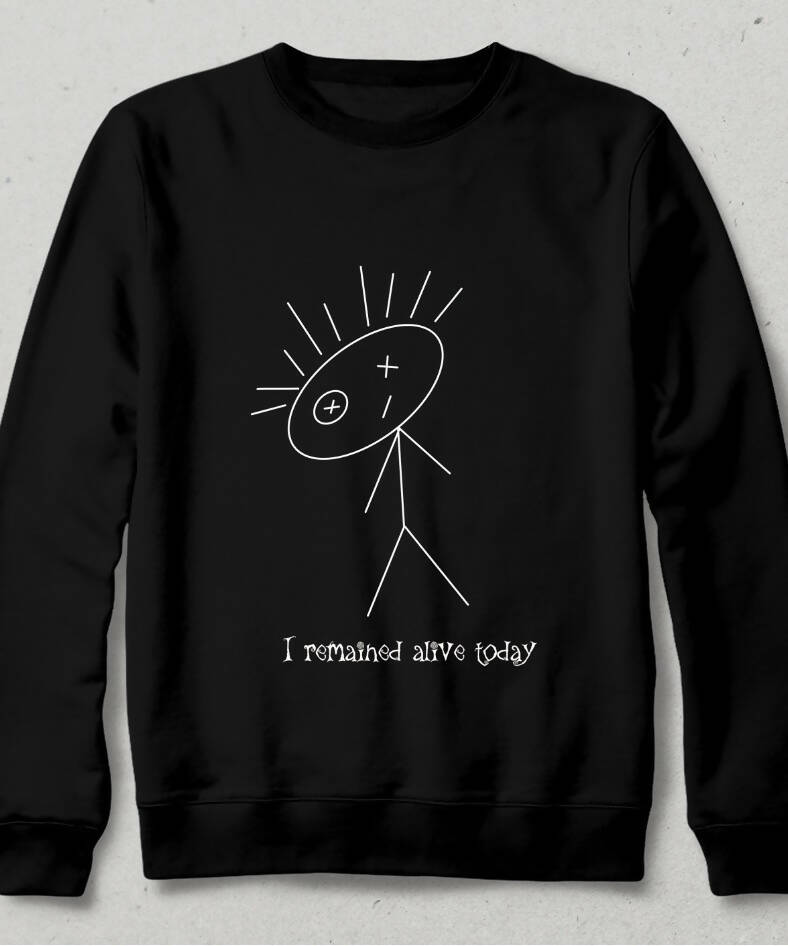 I remained alive today siyah Sweatshirt