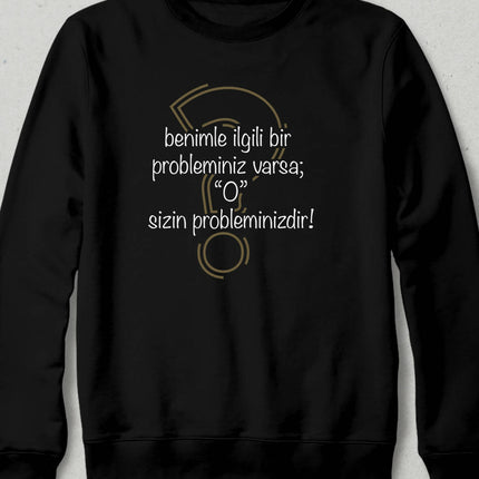 Your Problem Sweatshirt