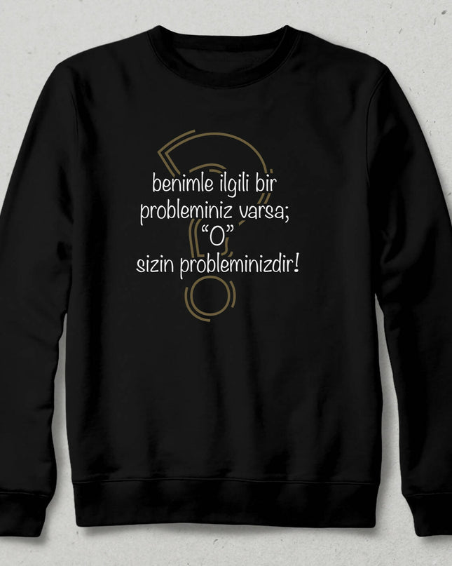 Sizin Probleminiz Sweatshirt