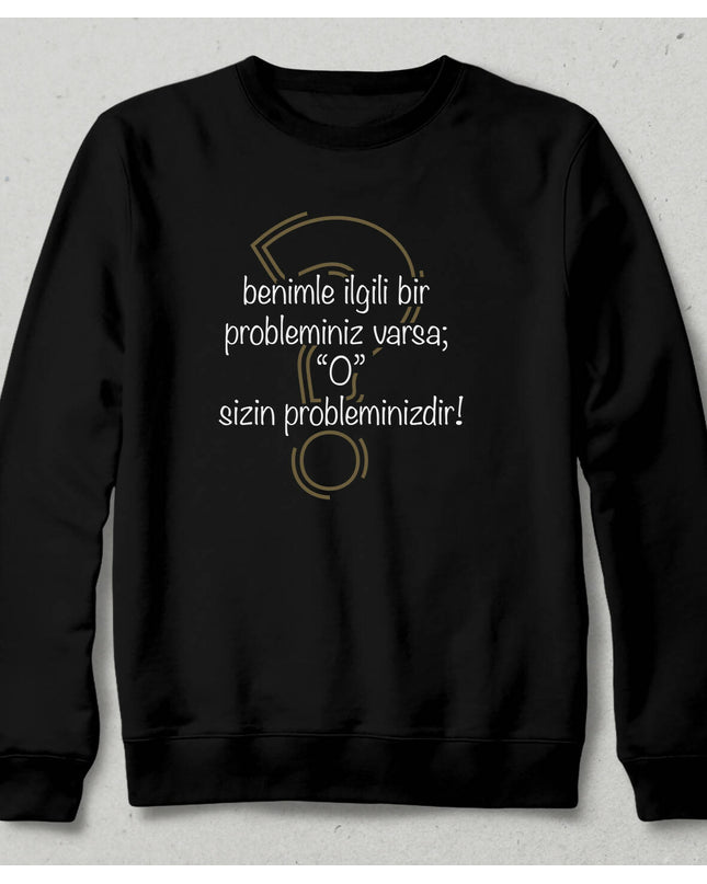 Your Problem Sweatshirt