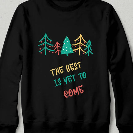 The Best is Yet to Come Sweatshirt - basmatik.com