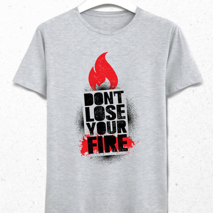 Don't Lose Your Fire Erkek Tişört - basmatik.com