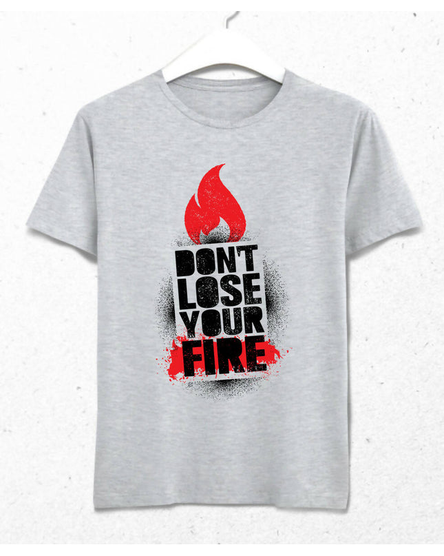 Don't Lose Your Fire Erkek Tişört - basmatik.com