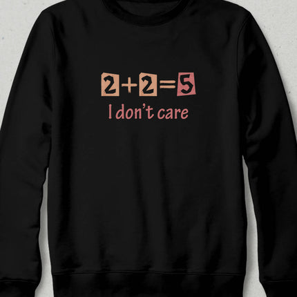 I Don't Care Sweatshirt