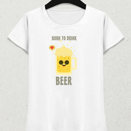 Born To Drink Kadın Tişört