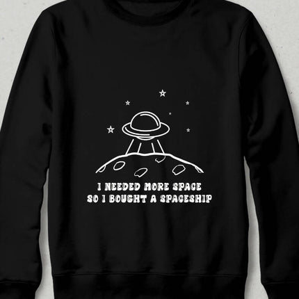 I needed More Space Sweatshirt