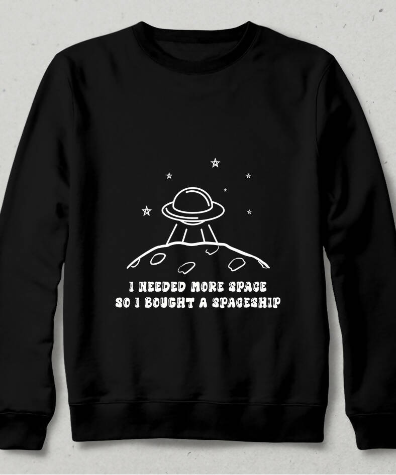 I needed More Space Sweatshirt