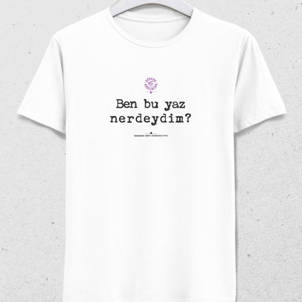 Ben bu yaz nerdeydim replik tişört - basmatik.com