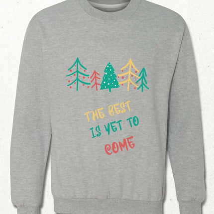 The Best is Yet to Come Sweatshirt - basmatik.com