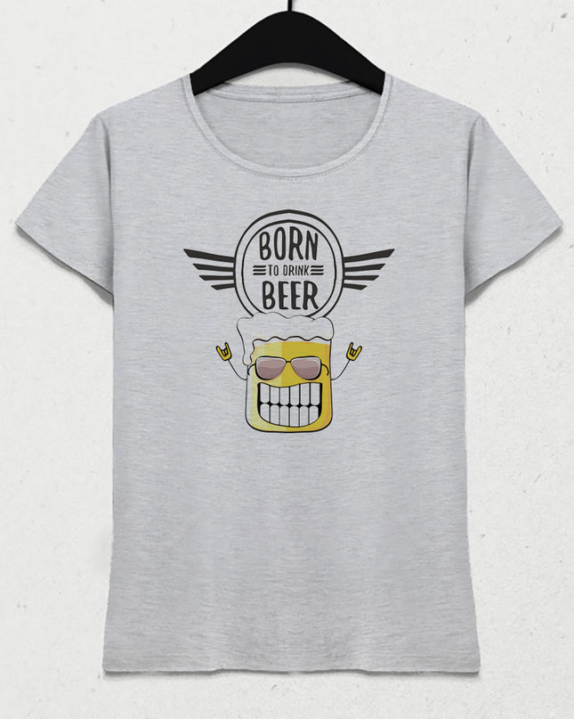 Born to beer kadın tişört - basmatik.com