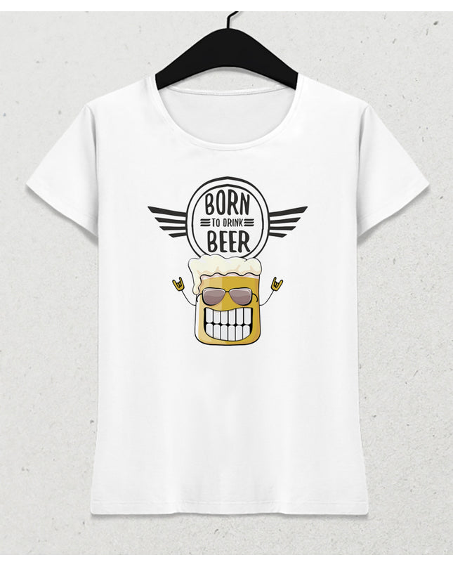 Born to beer kadın tişört - basmatik.com