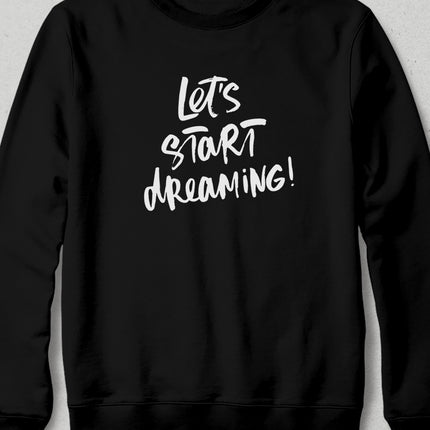 Lets start dreaming sweatshirt - basmatik.com