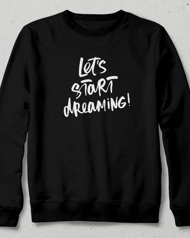 Lets start dreaming sweatshirt - basmatik.com