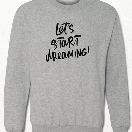 Lets start dreaming sweatshirt - basmatik.com