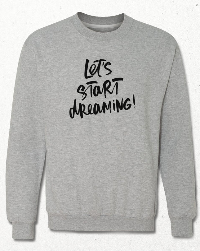 Lets start dreaming sweatshirt - basmatik.com