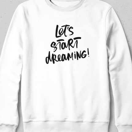 Lets start dreaming sweatshirt - basmatik.com