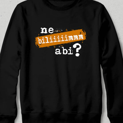 Ne Bilim Abi Temalı Siyah Sweatshirt - basmatik.com
