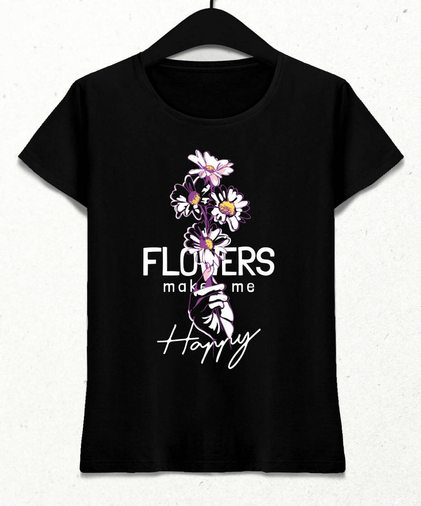 Flowers Make Me Happy Kadın Streetwear Tasarım T-shirt