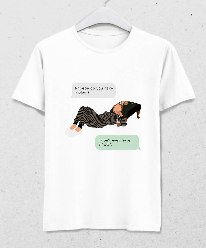 Friends Phoebe Buffay I Don't Even Have Pla Tshirt
