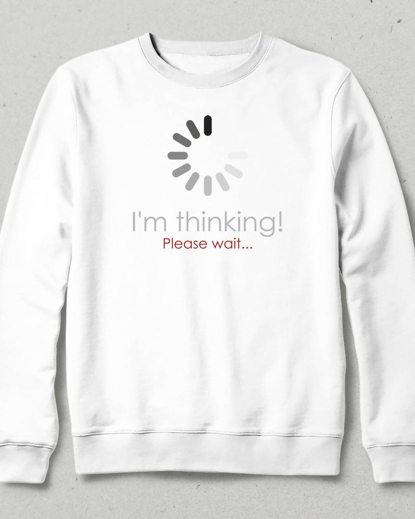 Thinking, Please Wait Sweatshirt