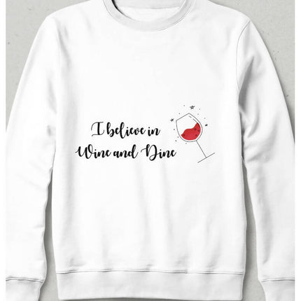 I believe in Wine and Dine Sweatshirt