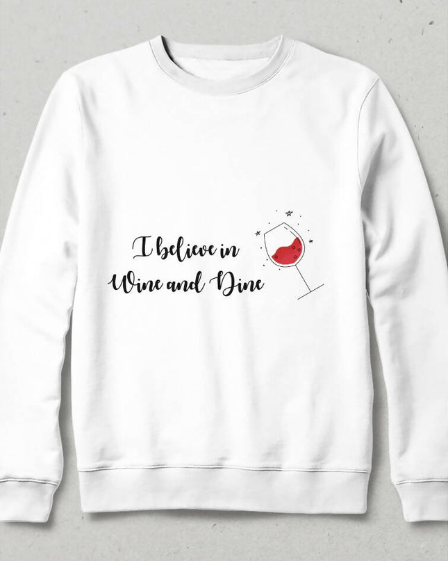 I believe in Wine and Dine Sweatshirt