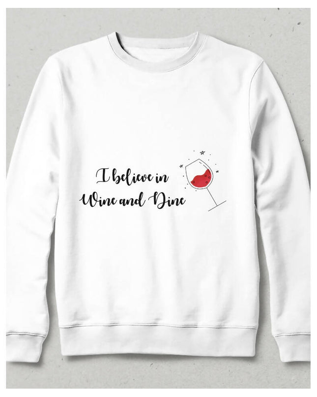 I believe in Wine and Dine Sweatshirt