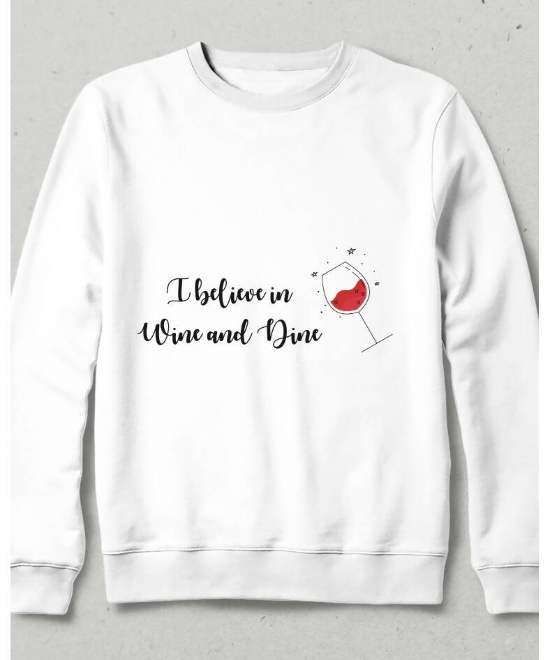 I believe in Wine and Dine Sweatshirt