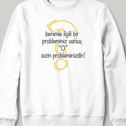 Your Problem Sweatshirt