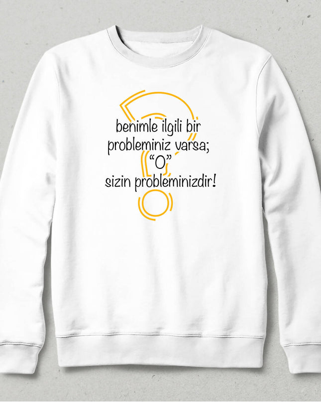 Your Problem Sweatshirt