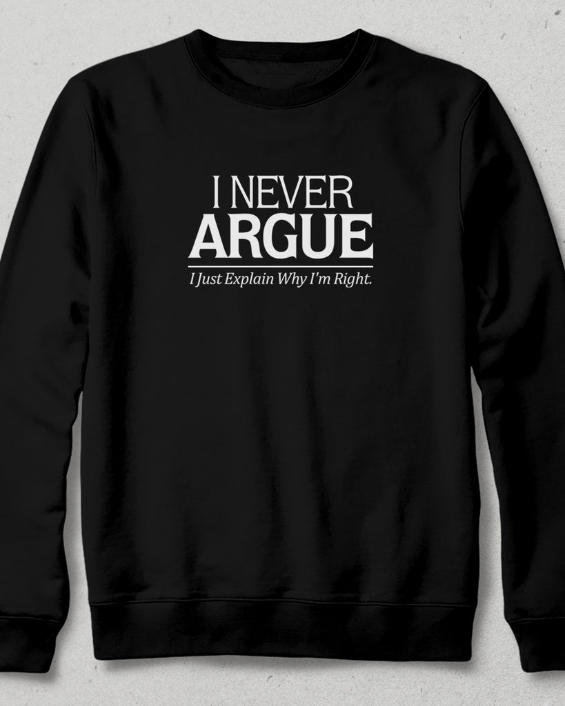 Never Argue sweatshirt - basmatik.com