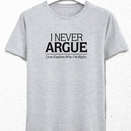I Never Argue tişört - basmatik.com